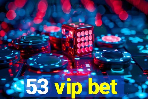 53 vip bet